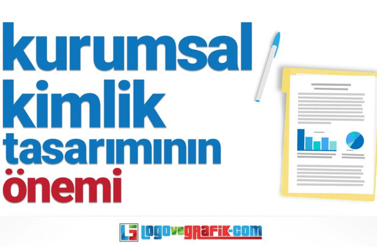 Kurumsal Kimlik Tasarımının Önemi kurumsal kimlik tasarımının önemi nedir