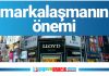 Markalaşmanın Önemi markalaşmanın önemi, marka olmanın önemi