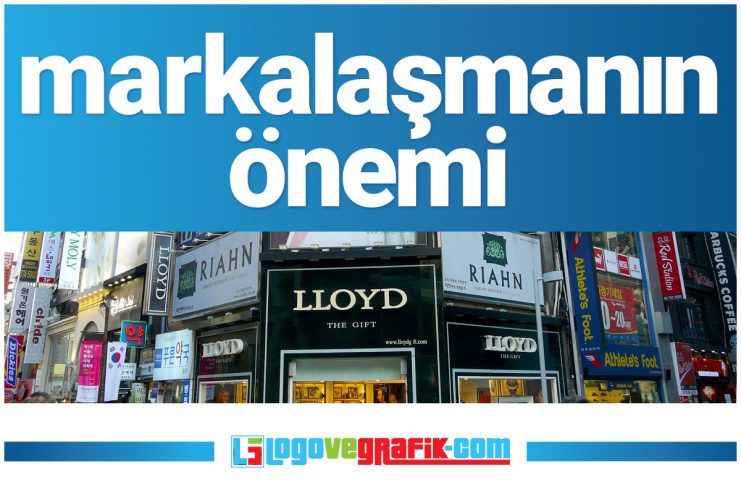 Markalaşmanın Önemi markalaşmanın önemi, marka olmanın önemi