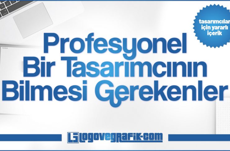 Profesyonel Bir Tasarımcının Bilmesi Gerekenler Profesyonel bir tasarımcının bilmesi gerekenler nelerdir? Tasarımcılar neleri bilmelidir?