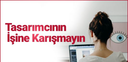 Tasarımcının İşine Karışmayın Bir grafik tasarımcının işine karışmak ya da müdahale etmek doğru mudur? İşine müdahale edilmemesi gereken grafikerler kimlerdir?