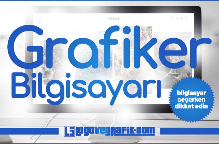 Grafik Tasarım ve Grafiker Bilgisayarı Grafiker bilgisayarı nasıl olmalıdır? Grafik tasarım bilgisayarı seçilirken nelere dikkat edilmelidir?